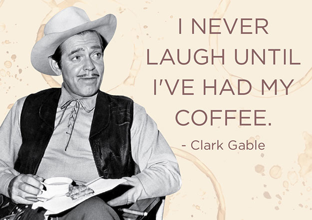 "Eu nunca dou risada até tomar meu primeiro café"